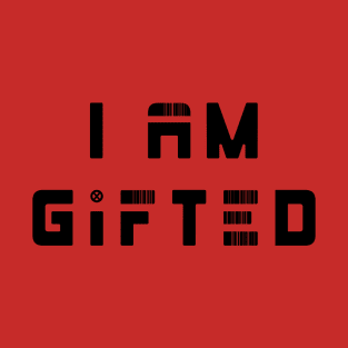 I am gifted T-Shirt