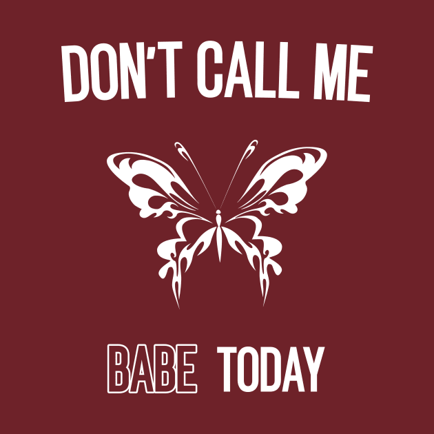 don't call me babe today !! Butterfly white design by TareQ-DESIGN