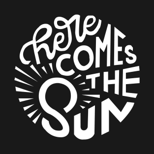 There comes the sun T-Shirt