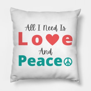 All I Need Is Love And Peace Pillow