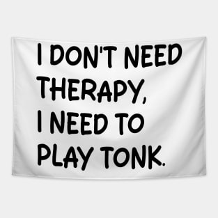 i don't need therapy i need to play tonk Tapestry