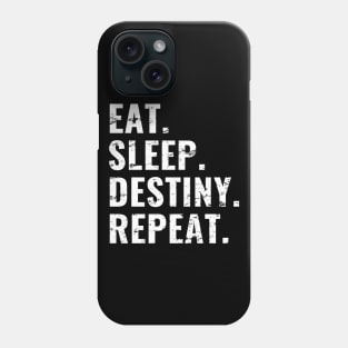 Eat Sleep Destiny Repeat, Distress Style Phone Case