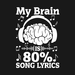 My brain is 80% song lyrics! T-Shirt