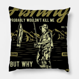 A Day Without Fishing  But Why Risk It Pillow