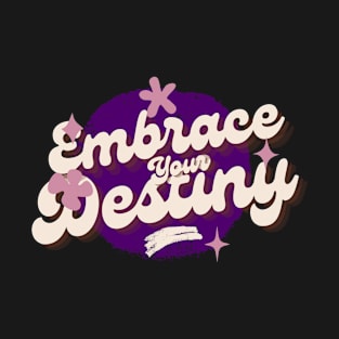 Embrace your destiny T-Shirt