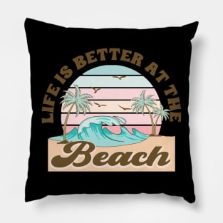 Life is better at the beach Pillow