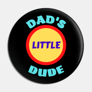 Dad's Little Dude - Funny Dad Sayings For Kids Pin