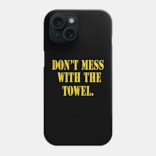 Don’t Mess With The Towel Phone Case