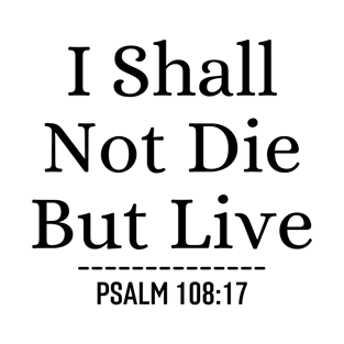 I Shall Not Die But Live - Christian Quotes Bible Verse T-Shirt