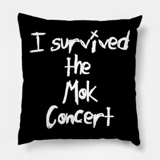 I Survived the Mok Concert (white text) Pillow