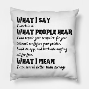 What I say, what people hear funny tech support sysadmin geek nerd Pillow