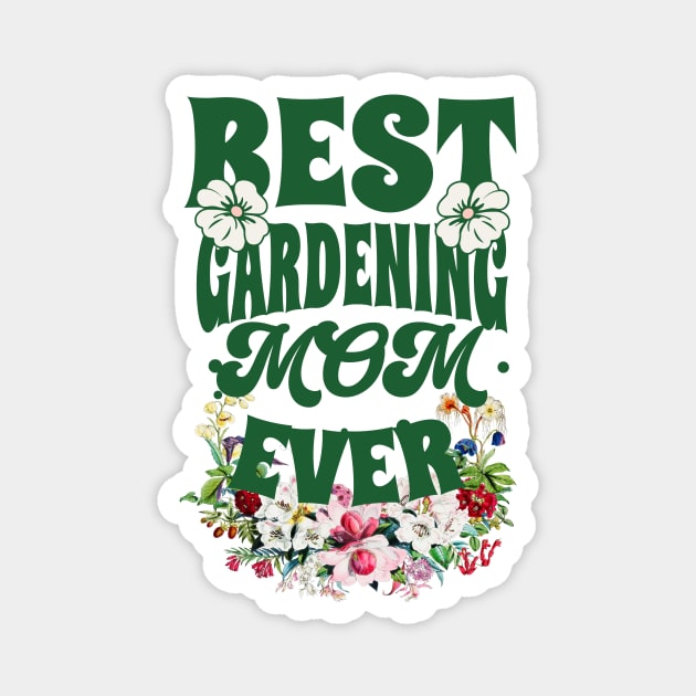 Mothers day Gift Best GARDENING MOM Magnet by Smithys Shirts