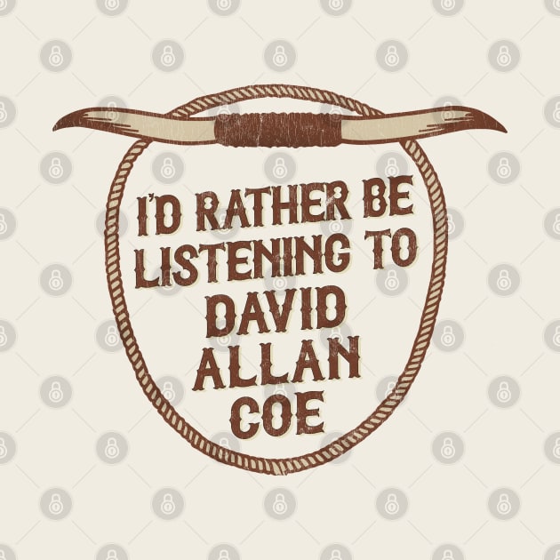 I'd Rather Be Listening To David Allan Coe by DankFutura