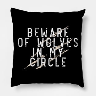 Beware of wolves in my circle Pillow