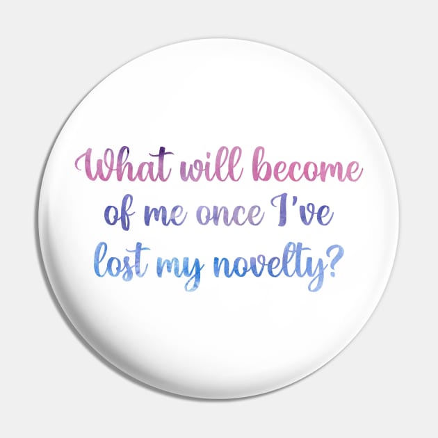 What Will Become of Me Once I've Lost My Novelty? Taylor Swift Pin by Mint-Rose