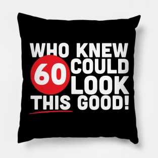 Who Knew 60 Could Look This Good Pillow