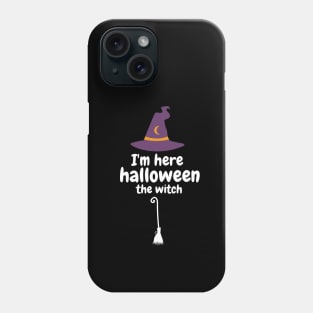 I'm here halloween the witch Phone Case