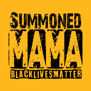 Summoned Mama #blacklivesmatter tee T-Shirt