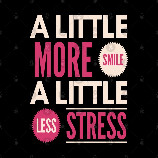 A Little More Smile A Little Less Stress by docferds