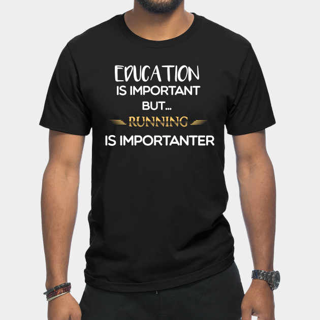 Discover Education Is Important But Running Is Importanter #running - Running Sayings - T-Shirt