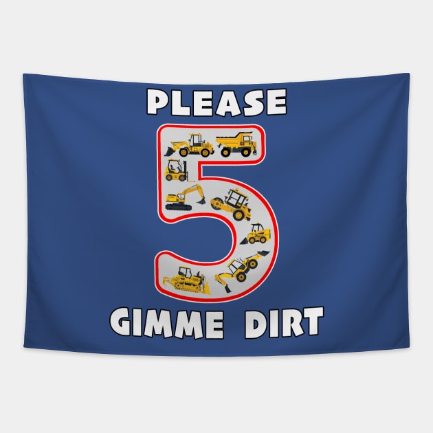 5 Year Old Please Gimme Dirt Kids Fun Machinery. Tapestry by Maxx Exchange