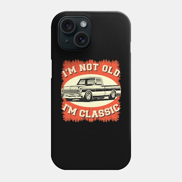 I'm Not Old I'm Classic Vintage Retro Cars C10 Funny Fathers Day Gift Phone Case by beardline