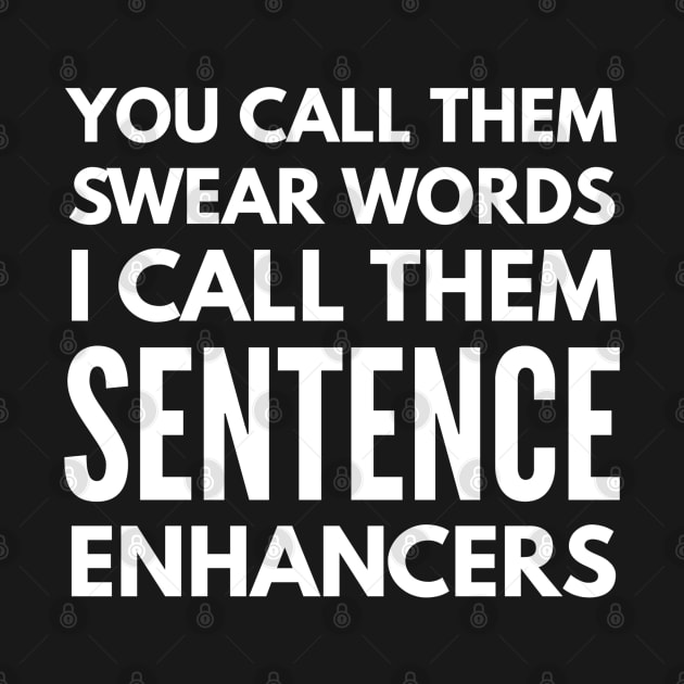 You Call Them Swear Words I Call Them Sentence Enhancers - Funny Sayings by Textee Store