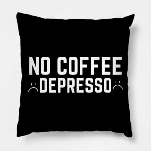 No Coffee Depresso Pillow