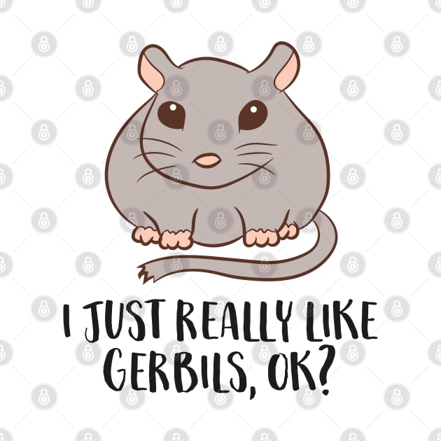 Gerbils Mouse Gift I Just Really Like Gerbils Ok by EQDesigns