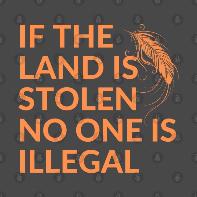 If the Land is Stolen No One is Illegal by Coralgb