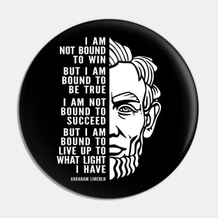 Abraham Lincoln Inspirational Quote: I Am Bound To Be True Pin