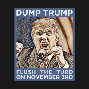 Dump Trump Flush The Turd November 3rd T-Shirt