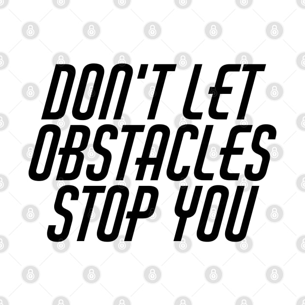 Don't Let Obstacles Stop You by Texevod