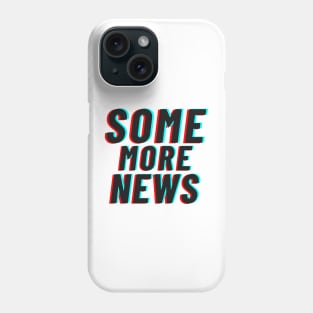 Some More News T-Shirt Phone Case