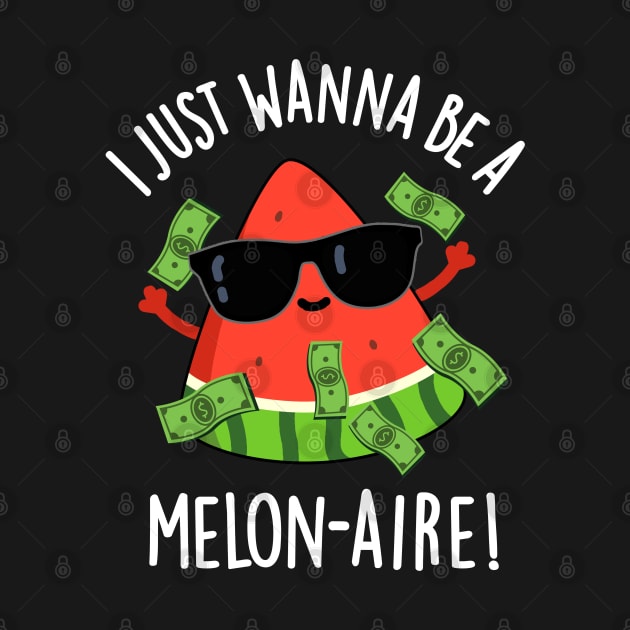 I Just Wanna Be A Melon-aire Funny Money Melon Pun by punnybone