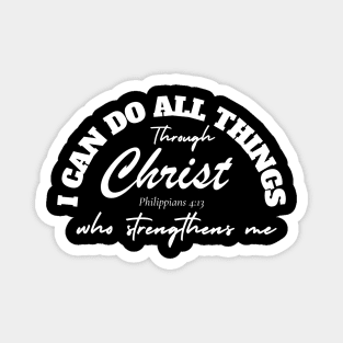 I CAN DO ALL THINGS THROUGH CHRIST WHO STRENGTHENS ME Magnet