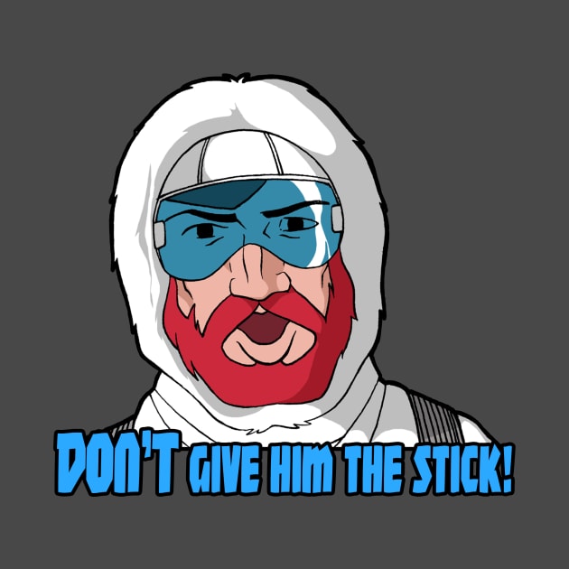 DON'T Give 'im the stick!! by Hologram Teez