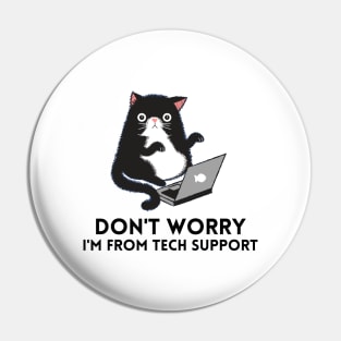 Don't worry I'm from Tech Support Pin