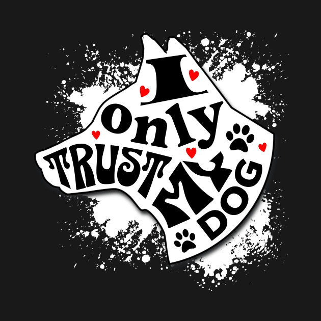 I Only Trust My Dog Funny Message by Spark of Geniuz