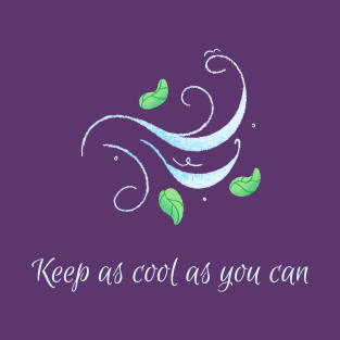 Keep as cool as you can 2 T-Shirt