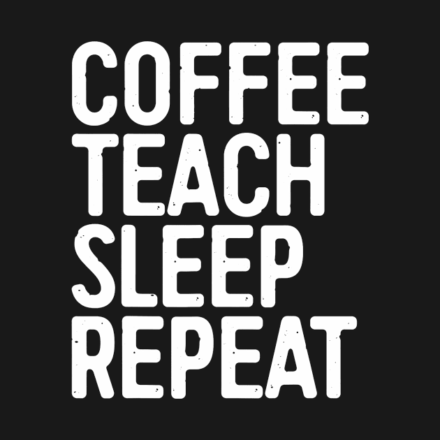 Coffee Teach Sleep Repeat T-Shirt Teacher Gift Shirt by JensAllison