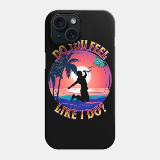 Do You Feel Like I Do? Phone Case