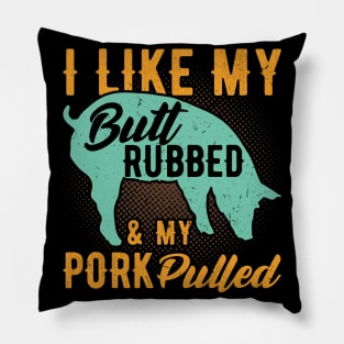 I like my Butt rubbed and my pork Pulled funny bbq Pillow