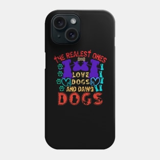 The Realest Ones Love Dogs and Dawg Dogs Phone Case