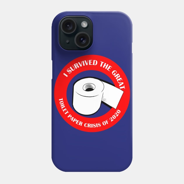 I SURVIVED THE TOILET PAPER CRISIS OF 2020 Phone Case by thedeuce