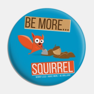 Be More Squirrel Pin