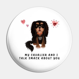 My Black and Tan Cavalier and I talk smack about you. Pin