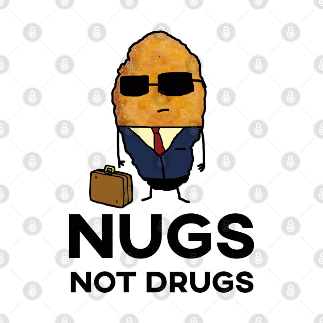 Nugs Not Drugs - Entrepreneur Chicken Nugget by GWENT