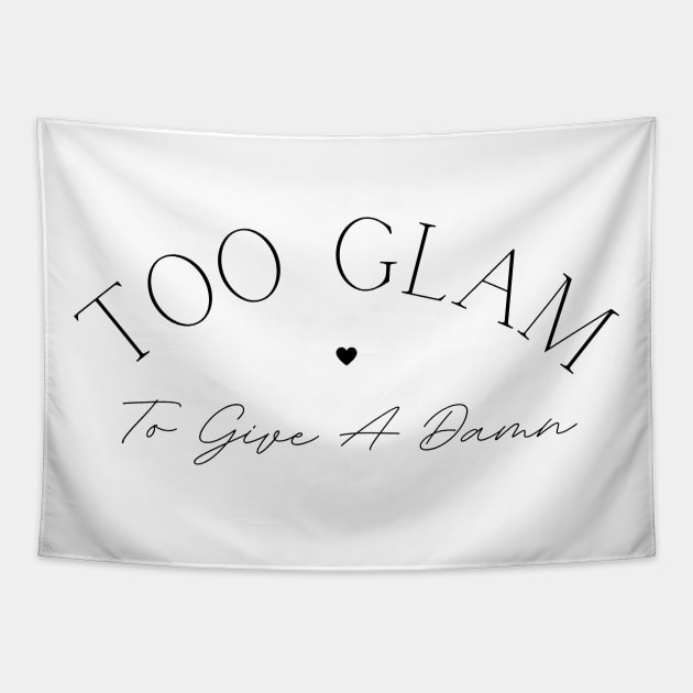 Too Glam To Give A Damn. Classy, Stylish Fashion Quote. Tapestry by That Cheeky Tee