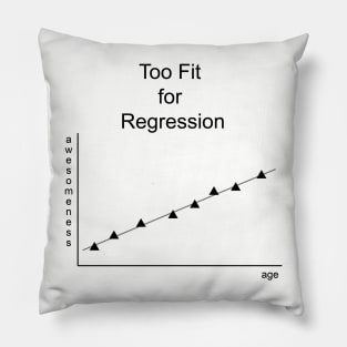 Too Fit for Regression (black print) Pillow